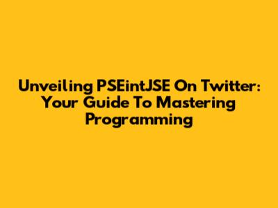 Unveiling PSEintJSE On Twitter: Your Guide To Mastering Programming