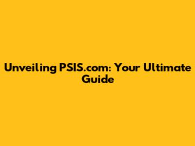 Unveiling PSIS.com: Your Ultimate Guide