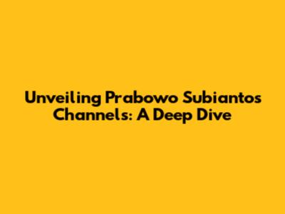 Unveiling Prabowo Subianto's Channels: A Deep Dive