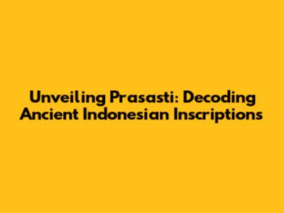 Unveiling Prasasti: Decoding Ancient Indonesian Inscriptions