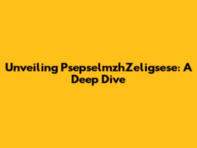 Unveiling PsepselmzhZeligsese: A Deep Dive