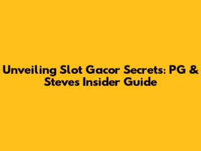 Unveiling Slot Gacor Secrets: PG & Steve's Insider Guide