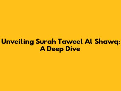 Unveiling Surah Taweel Al Shawq: A Deep Dive