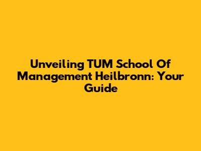 Unveiling TUM School Of Management Heilbronn: Your Guide