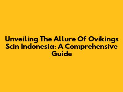 Unveiling The Allure Of Ovikings Scin Indonesia: A Comprehensive Guide