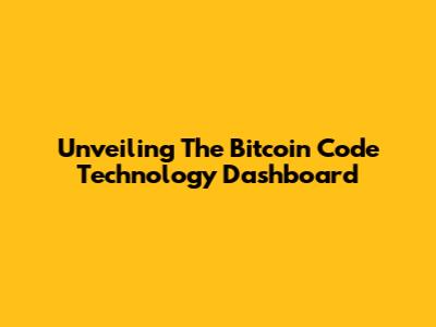 Unveiling The Bitcoin Code Technology Dashboard