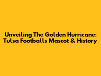 Unveiling The Golden Hurricane: Tulsa Football's Mascot & History