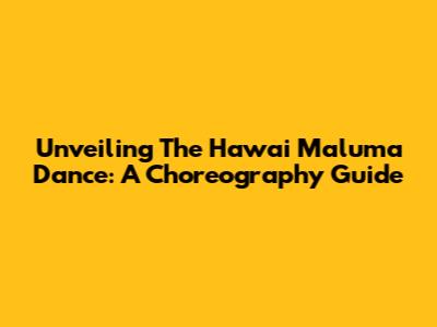 Unveiling The Hawai Maluma Dance: A Choreography Guide