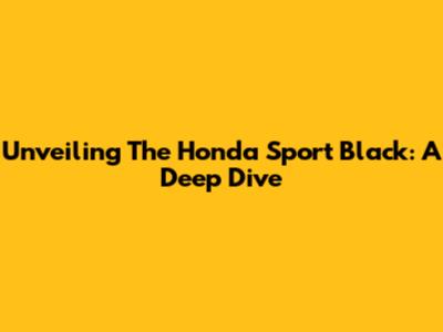 Unveiling The Honda Sport Black: A Deep Dive