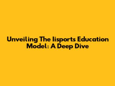 Unveiling The Iisports Education Model: A Deep Dive