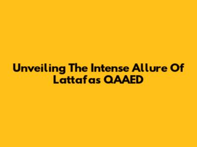 Unveiling The Intense Allure Of Lattafa's QA'A'ED