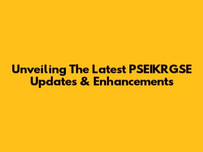 Unveiling The Latest PSEIKRGSE Updates & Enhancements