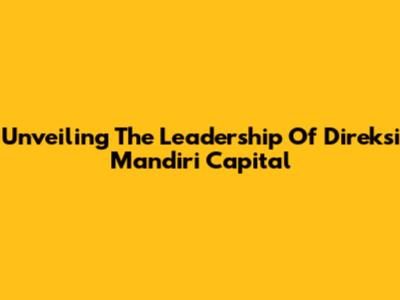 Unveiling The Leadership Of Direksi Mandiri Capital