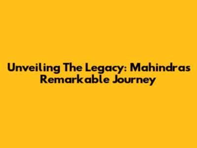 Unveiling The Legacy: Mahindra's Remarkable Journey