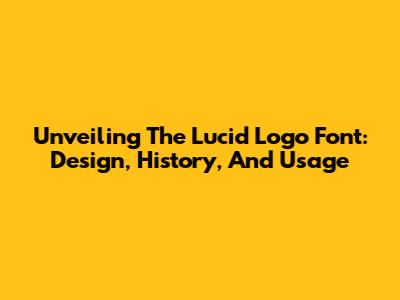 Unveiling The Lucid Logo Font: Design, History, And Usage