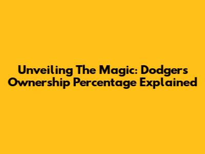Unveiling The Magic: Dodgers Ownership Percentage Explained