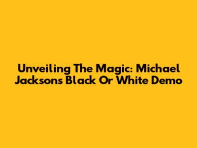 Unveiling The Magic: Michael Jackson's 'Black Or White' Demo