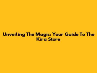 Unveiling The Magic: Your Guide To The Kira Store