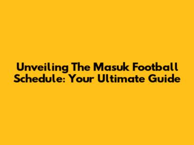 Unveiling The Masuk Football Schedule: Your Ultimate Guide