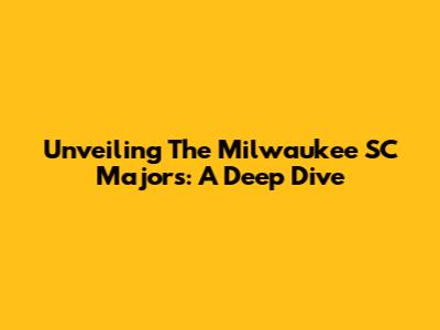 Unveiling The Milwaukee SC Majors: A Deep Dive