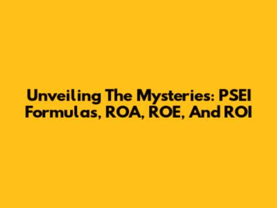Unveiling The Mysteries: PSEI Formulas, ROA, ROE, And ROI