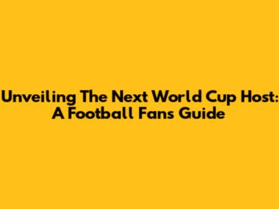 Unveiling The Next World Cup Host: A Football Fan's Guide