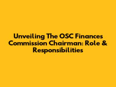 Unveiling The OSC Finances Commission Chairman: Role & Responsibilities