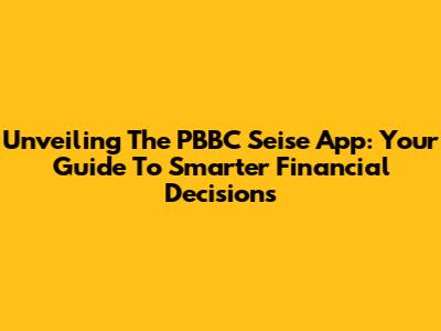 Unveiling The PBBC Seise App: Your Guide To Smarter Financial Decisions
