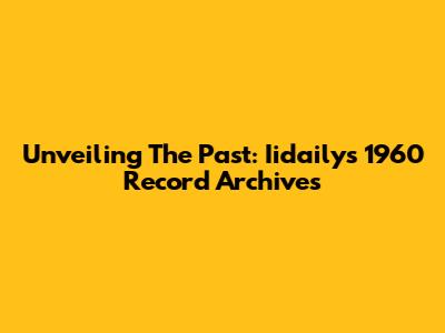Unveiling The Past: Iidaily's 1960 Record Archives