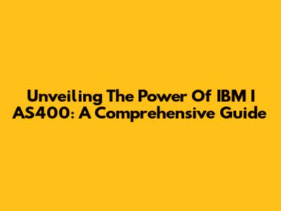 Unveiling The Power Of IBM I AS400: A Comprehensive Guide