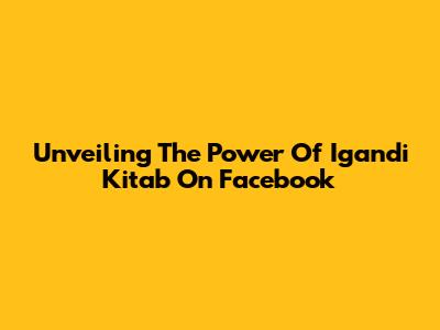 Unveiling The Power Of Igandi Kitab On Facebook
