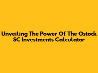 Unveiling The Power Of The Ostock SC Investments Calculator