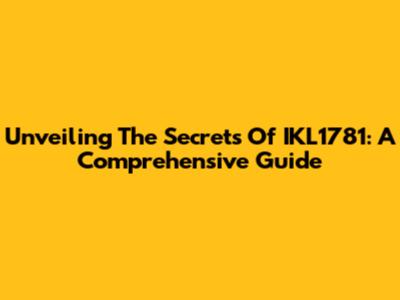 Unveiling The Secrets Of IKL1781: A Comprehensive Guide