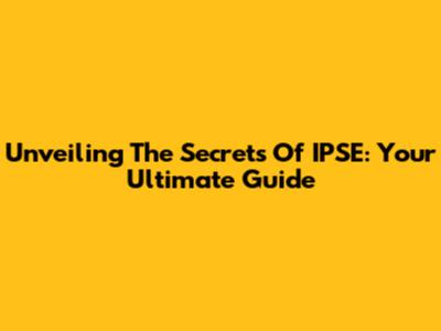 Unveiling The Secrets Of IPSE: Your Ultimate Guide