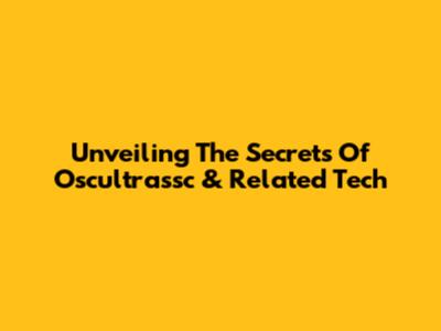 Unveiling The Secrets Of Oscultrassc & Related Tech