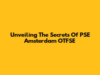 Unveiling The Secrets Of PSE Amsterdam OTFSE