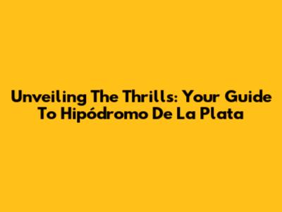 Unveiling The Thrills: Your Guide To Hipódromo De La Plata