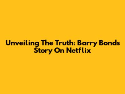 Unveiling The Truth: Barry Bonds' Story On Netflix