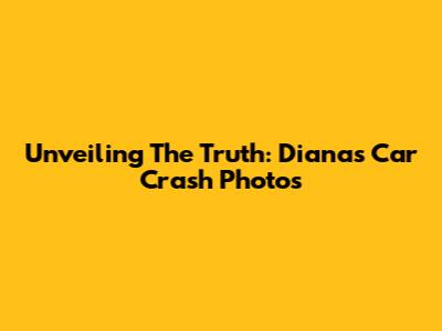 Unveiling The Truth: Diana's Car Crash Photos