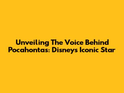 Unveiling The Voice Behind Pocahontas: Disney's Iconic Star