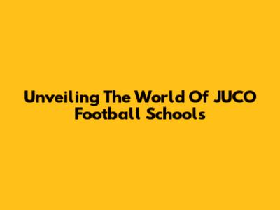 Unveiling The World Of JUCO Football Schools