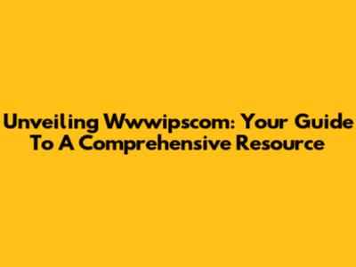 Unveiling Wwwipscom: Your Guide To A Comprehensive Resource