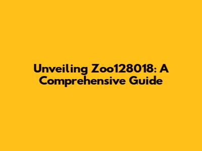 Unveiling Zoo128018: A Comprehensive Guide