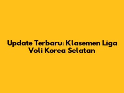 Update Terbaru: Klasemen Liga Voli Korea Selatan
