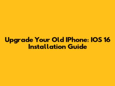 Upgrade Your Old IPhone: IOS 16 Installation Guide