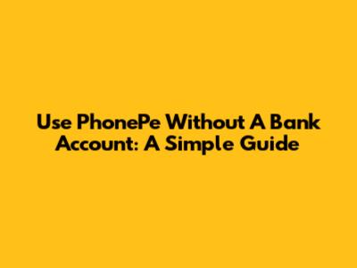 Use PhonePe Without A Bank Account: A Simple Guide