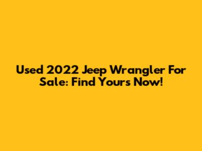 Used 2022 Jeep Wrangler For Sale: Find Yours Now!