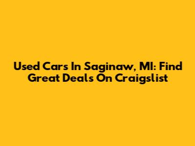 Used Cars In Saginaw, MI: Find Great Deals On Craigslist