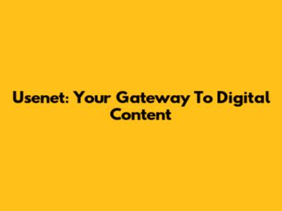 Usenet: Your Gateway To Digital Content