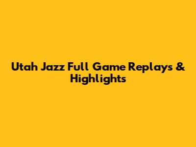 Utah Jazz Full Game Replays & Highlights